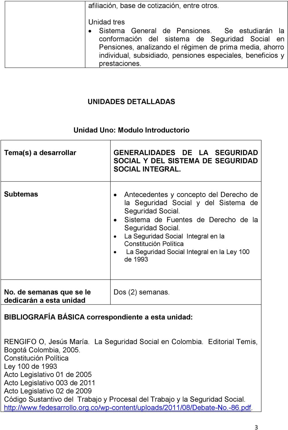 UNIDADES DETALLADAS Unidad Uno: Modulo Introductorio Tema(s) a desarrollar GENERALIDADES DE LA SEGURIDAD SOCIAL Y DEL SISTEMA DE SEGURIDAD SOCIAL INTEGRAL.