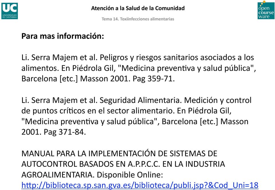 Medición y control de puntos crí@cos en el sector alimentario. En Piédrola Gil, "Medicina preven@va y salud pública", Barcelona [etc.] Masson 2001. Pag 371 84.