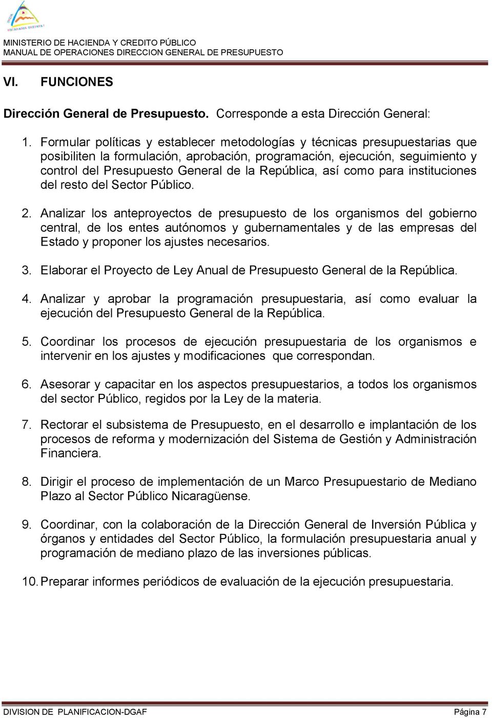 República, así como para instituciones del resto del Sector Público. 2.