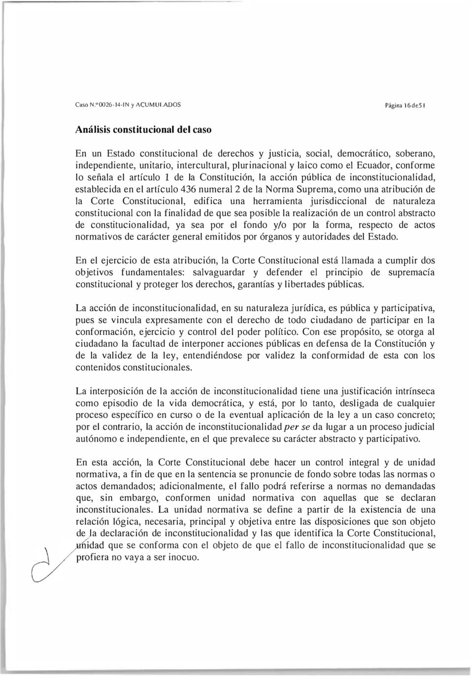 plurinacional y laico como el Ecuador, conforme lo señala el artículo 1 de la Constitución, la acción pública de inconstitucionalidad, establecida en el artículo 436 numeral 2 de la Norma Suprema,
