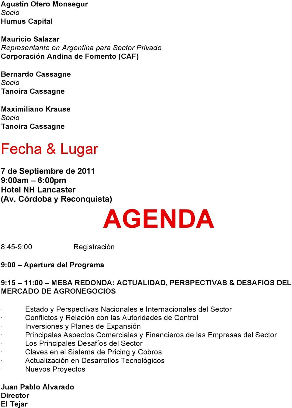 Córdoba y Reconquista) AGENDA 8:45-9:00 Registración 9:00 Apertura del Programa 9:15 11:00 MESA REDONDA: ACTUALIDAD, PERSPECTIVAS & DESAFIOS DEL MERCADO DE AGRONEGOCIOS Estado y Perspectivas