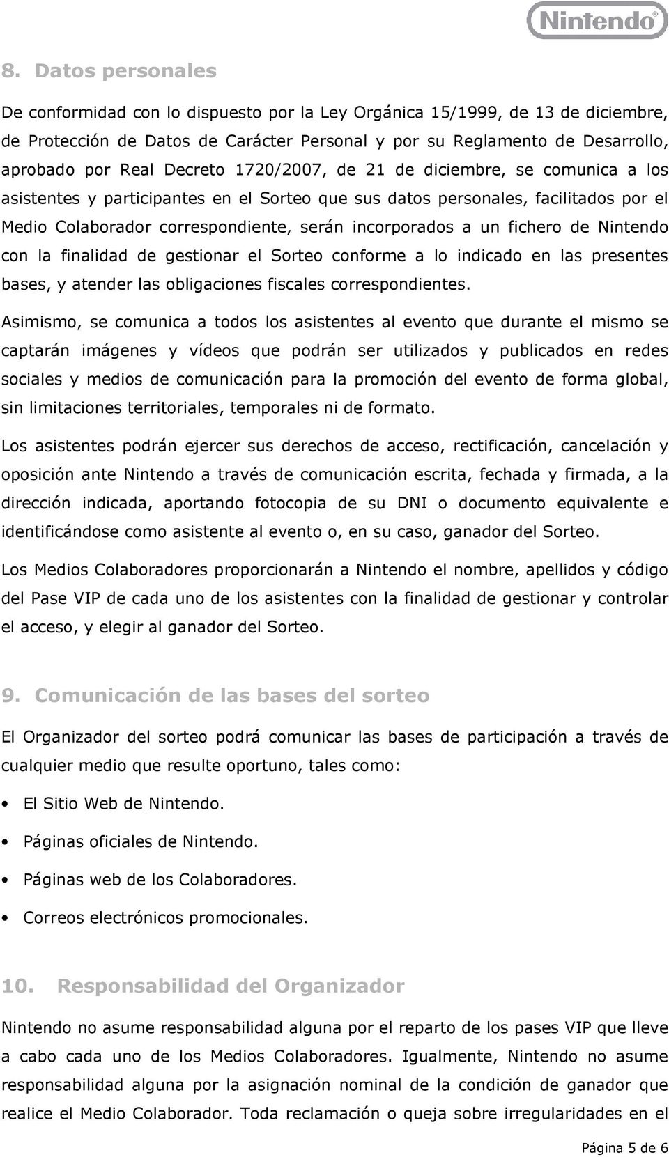 un fichero de Nintendo con la finalidad de gestionar el Sorteo conforme a lo indicado en las presentes bases, y atender las obligaciones fiscales correspondientes.