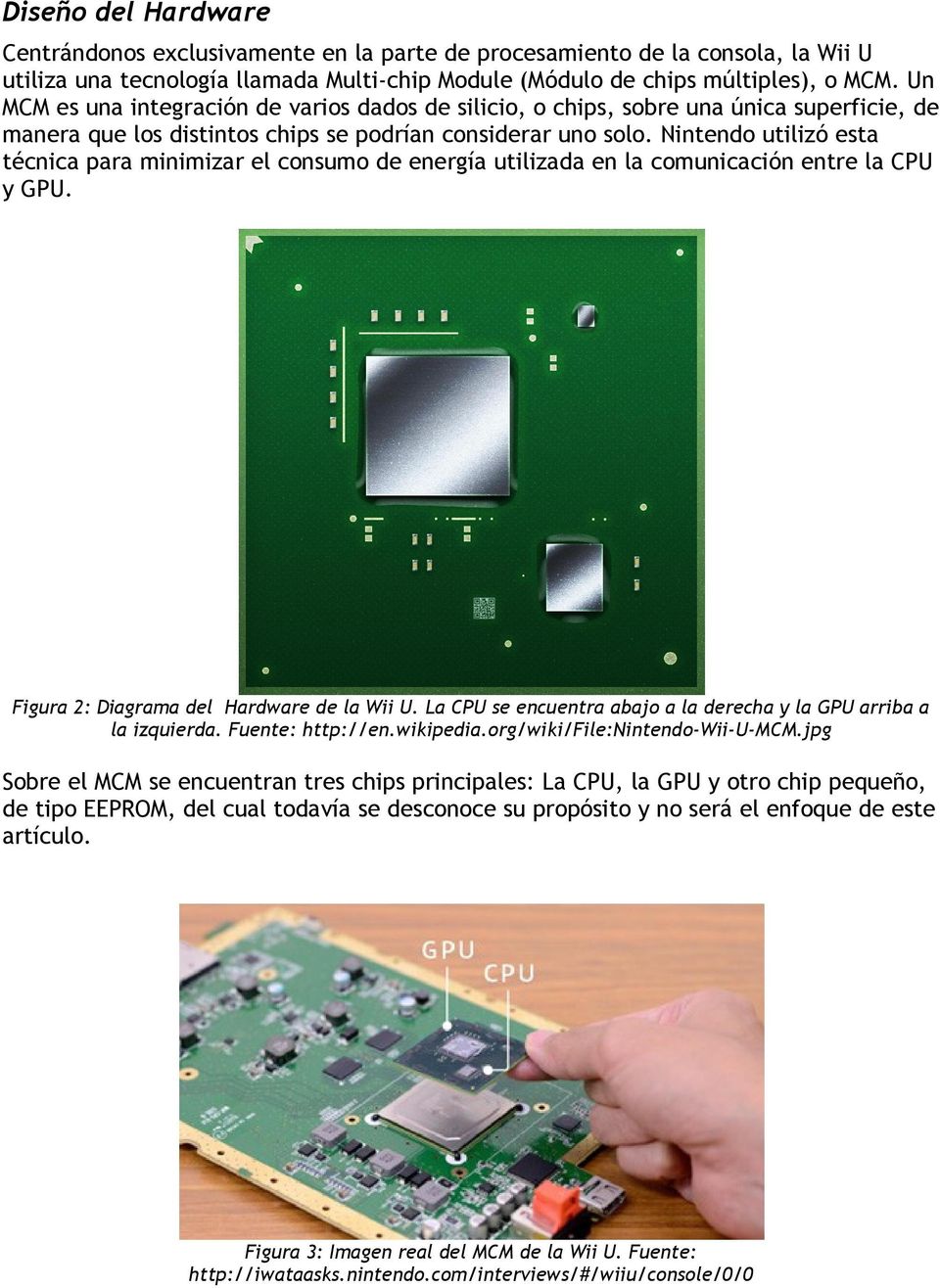 Nintendo utilizó esta técnica para minimizar el consumo de energía utilizada en la comunicación entre la CPU y GPU. Figura 2: Diagrama del Hardware de la Wii U.