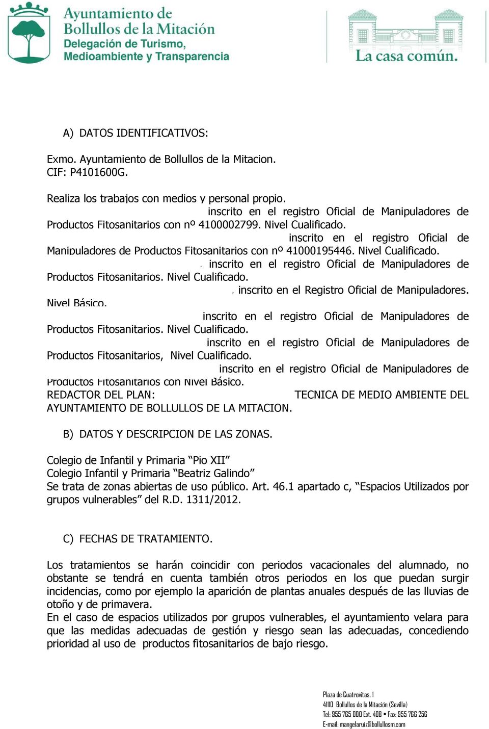 Francisco Antonio Berraquero Sánchez: inscrito en el registro Oficial de Manipuladores de Productos Fitosanitarios con nº 41000195446. Nivel Cualificado.