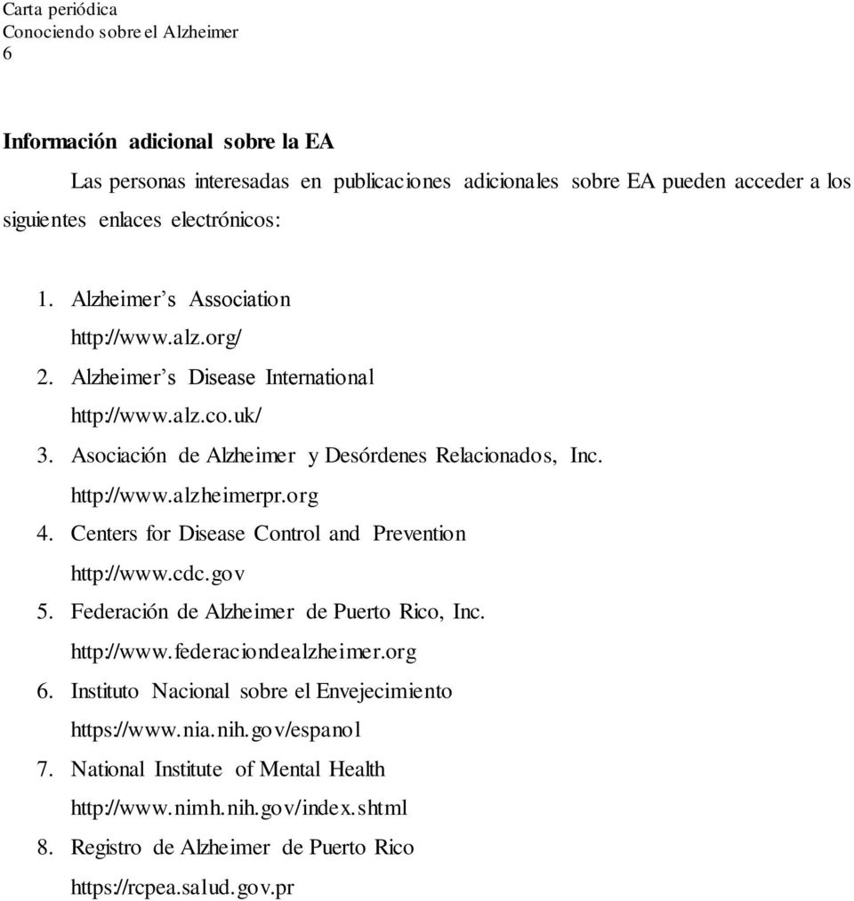 org 4. Centers for Disease Control and Prevention http://www.cdc.gov 5. Federación de Alzheimer de Puerto Rico, Inc. http://www.federaciondealzheimer.org 6.