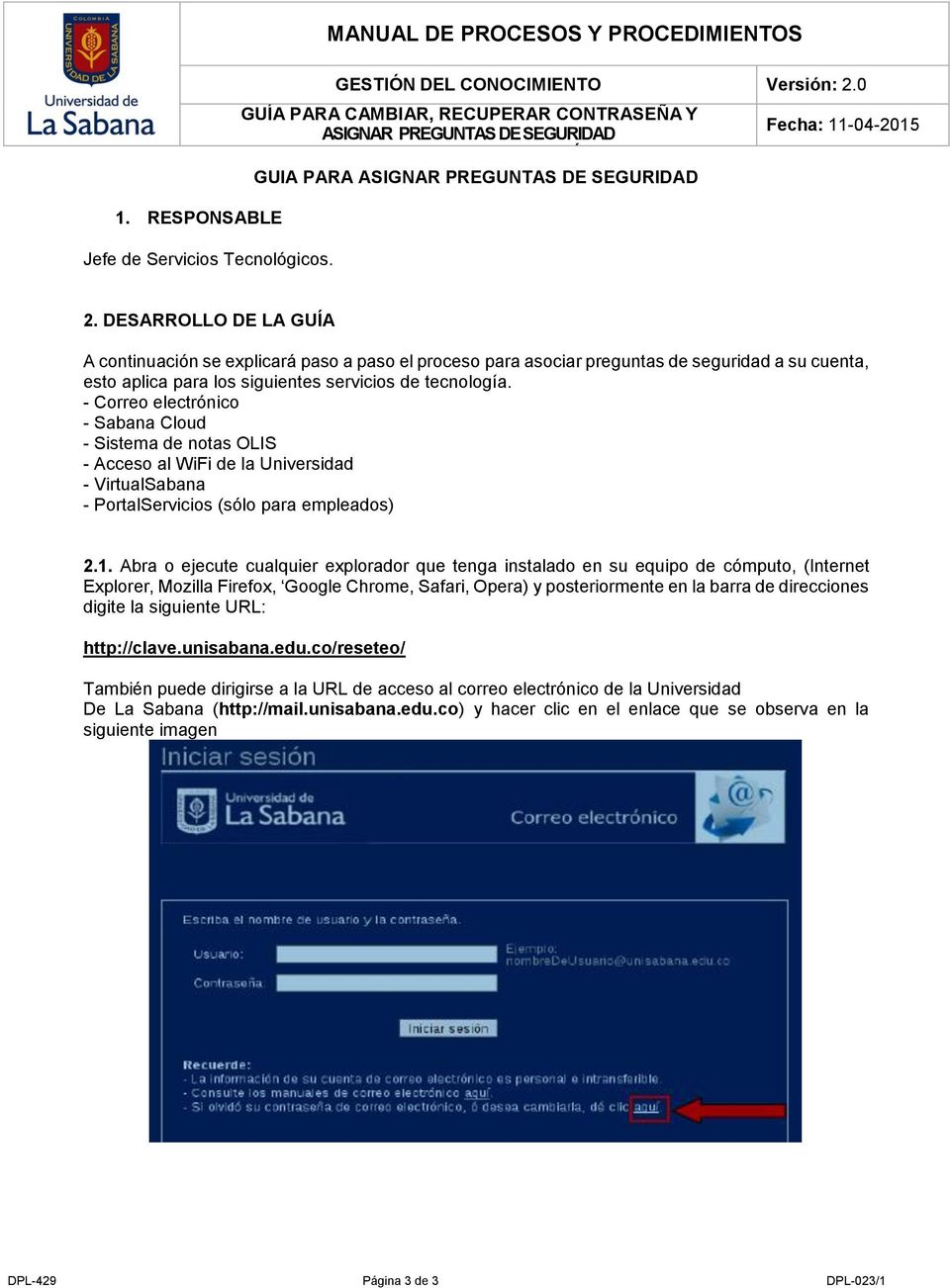 - Correo electrónico - Sabana Cloud - Sistema de notas OLIS - Acceso al WiFi de la Universidad - VirtualSabana - PortalServicios (sólo para empleados) 2.1.
