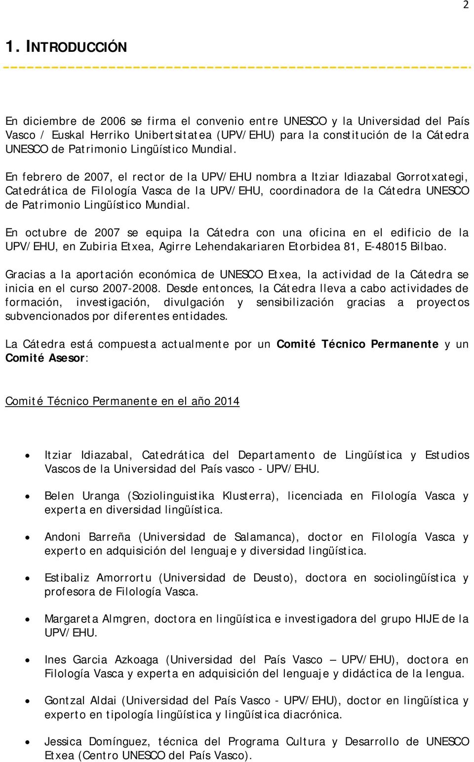 En febrero de 2007, el rector de la UPV/EHU nombra a Itziar Idiazabal Gorrotxategi, Catedrática de Filología Vasca de la UPV/EHU, coordinadora de la Cátedra UNESCO de  En octubre de 2007 se equipa la