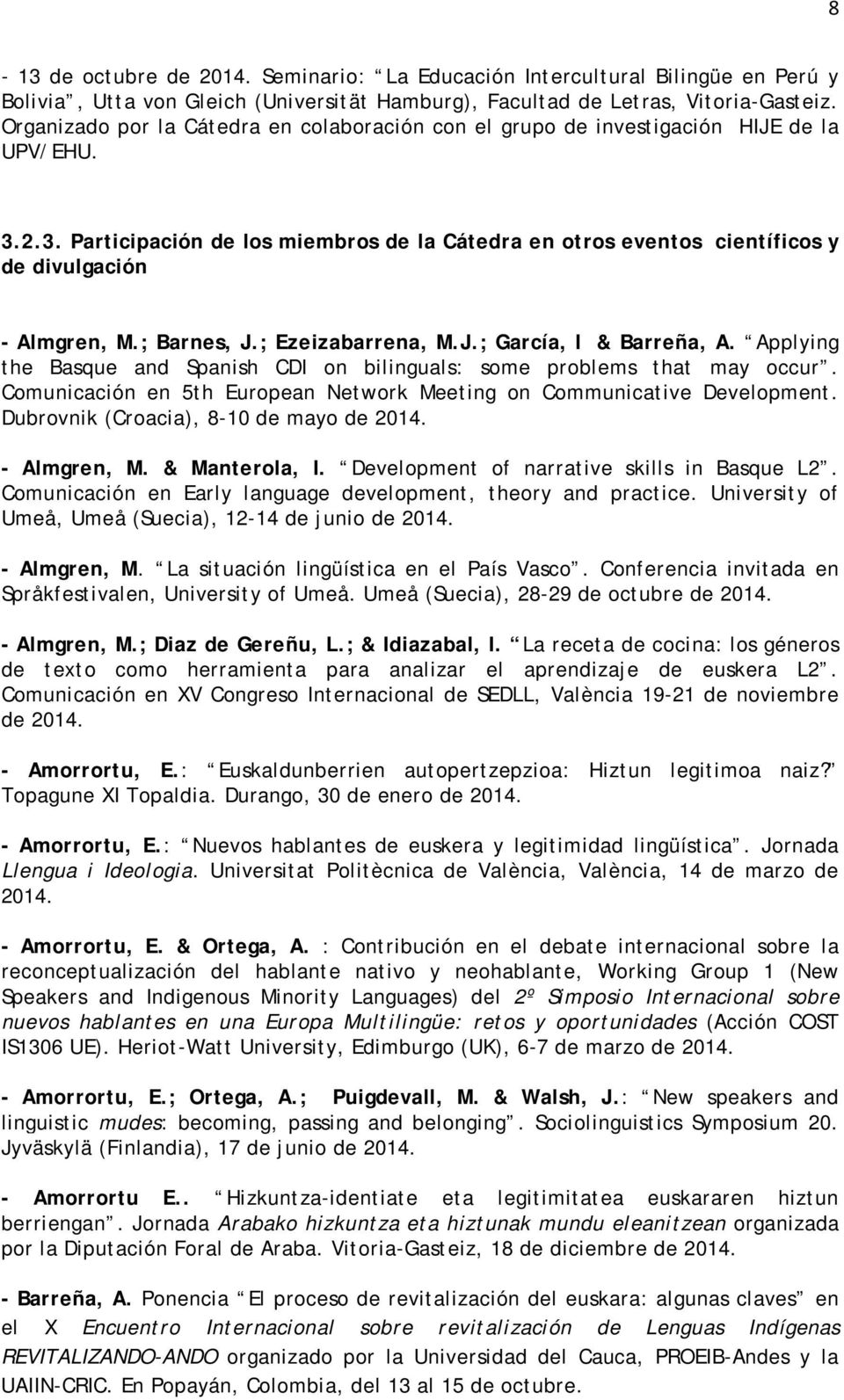 ; Barnes, J.; Ezeizabarrena, M.J.; García, I & Barreña, A. Applying the Basque and Spanish CDI on bilinguals: some problems that may occur.
