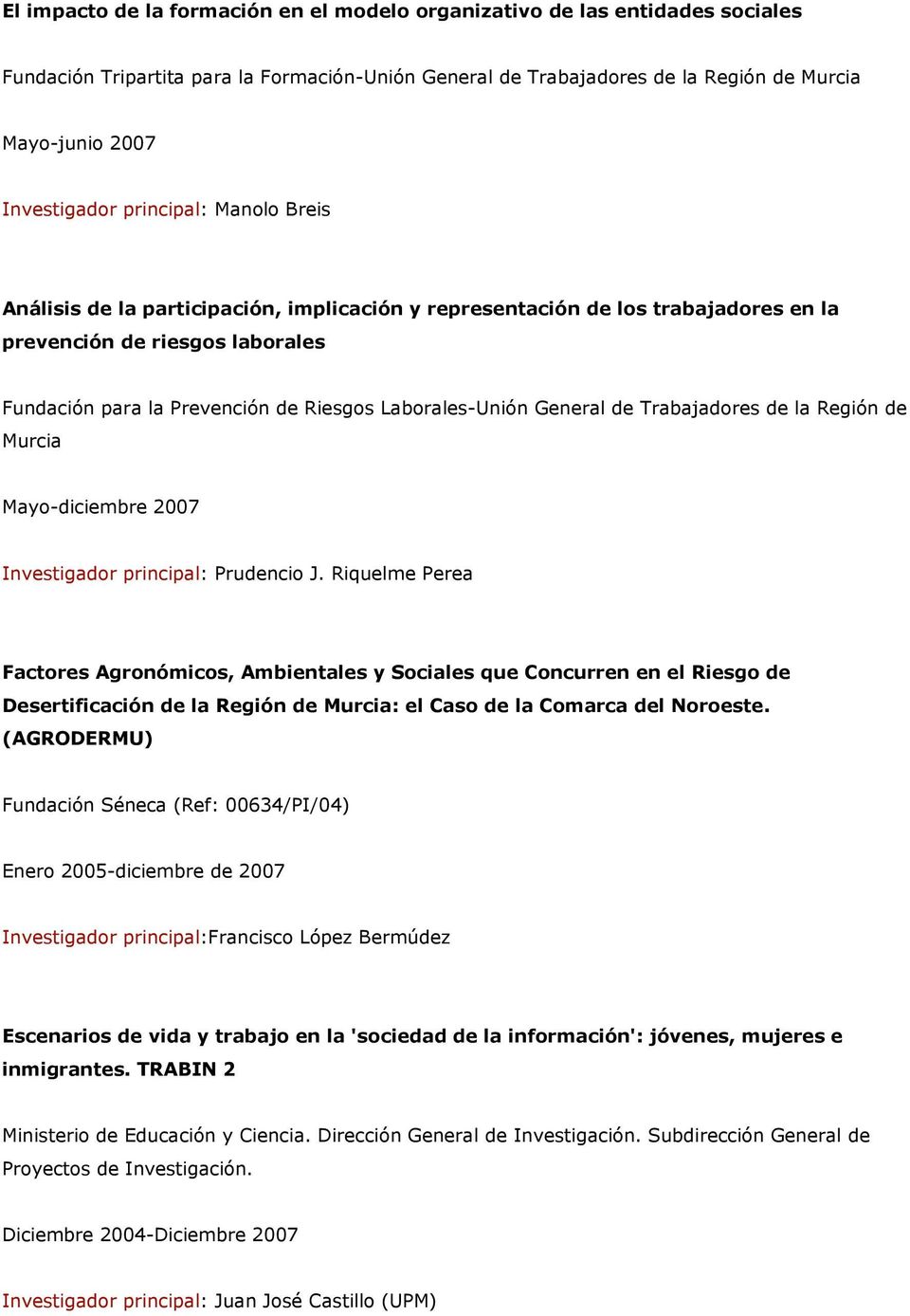 General de Trabajadores de la Región de Murcia Mayo-diciembre 2007 Investigador principal: Prudencio J.