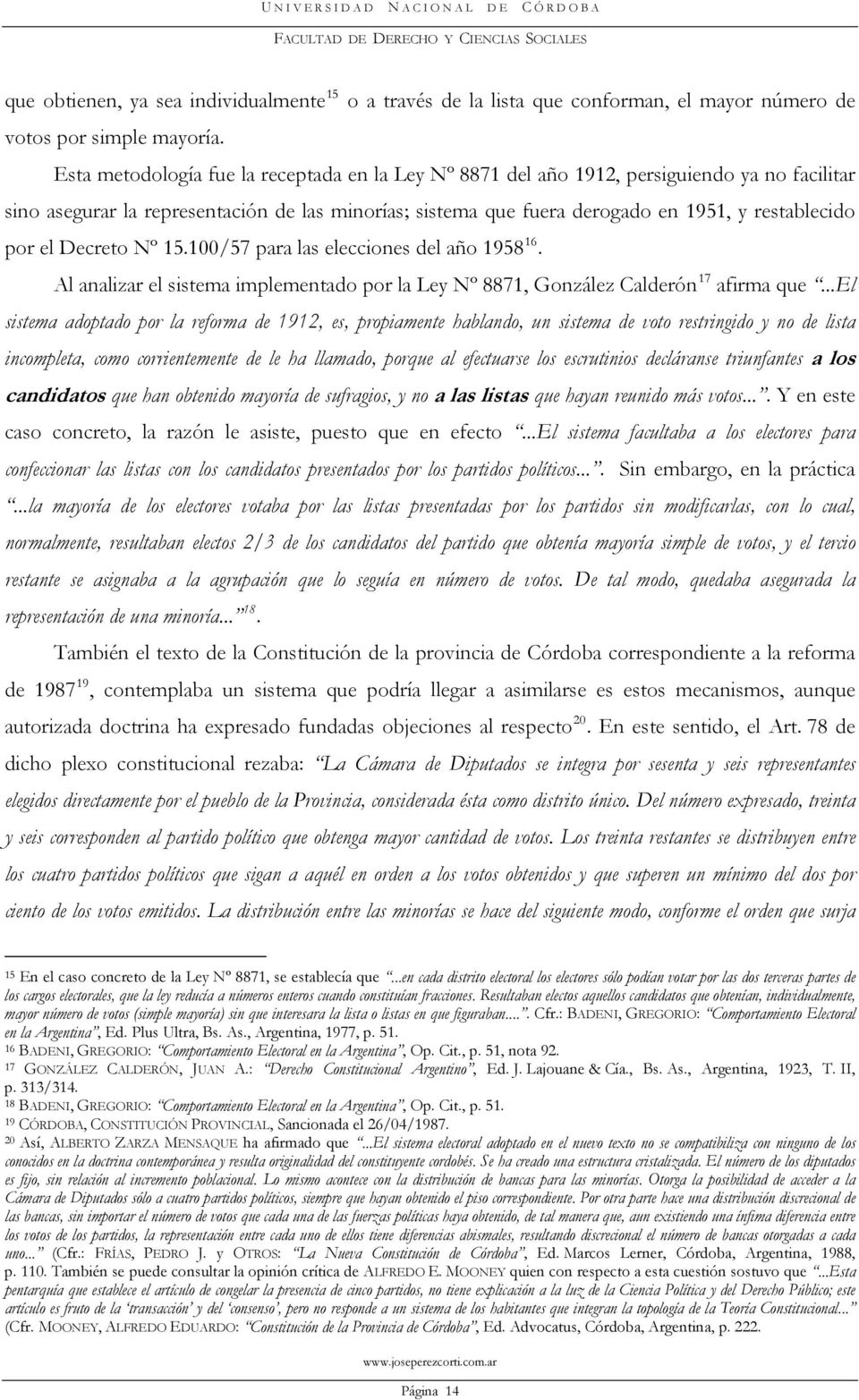 el Decreto Nº 15.100/57 para las elecciones del año 1958 16. Al analizar el sistema implementado por la Ley Nº 8871, González Calderón 17 afirma que.