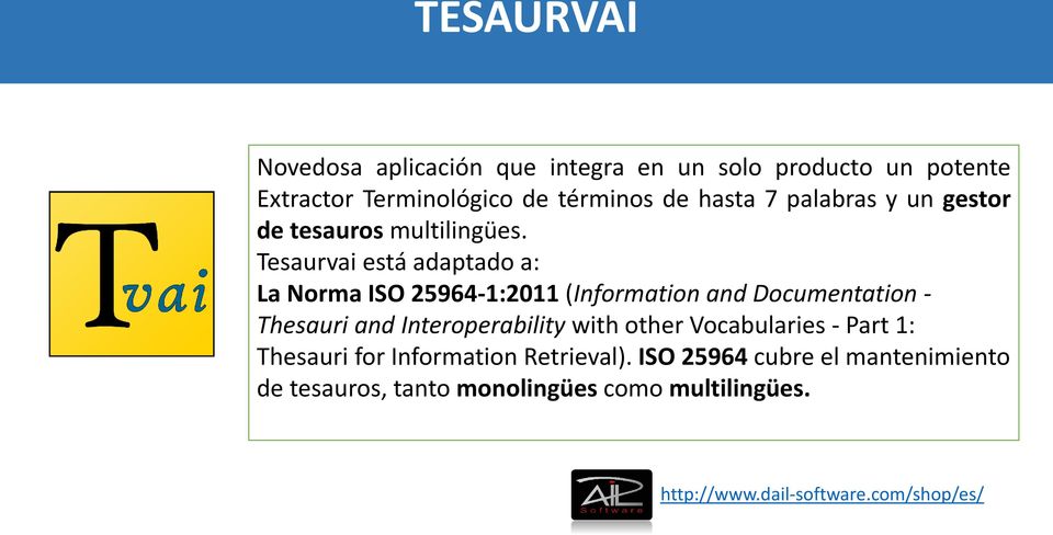 Tesaurvai está adaptado a: La Norma ISO 25964-1:2011 (Information and Documentation - Thesauri and Interoperability