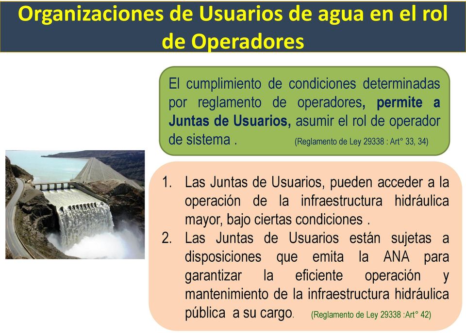 Las Juntas de Usuarios, pueden acceder a la operación de la infraestructura hidráulica mayor, bajo ciertas condiciones. 2.