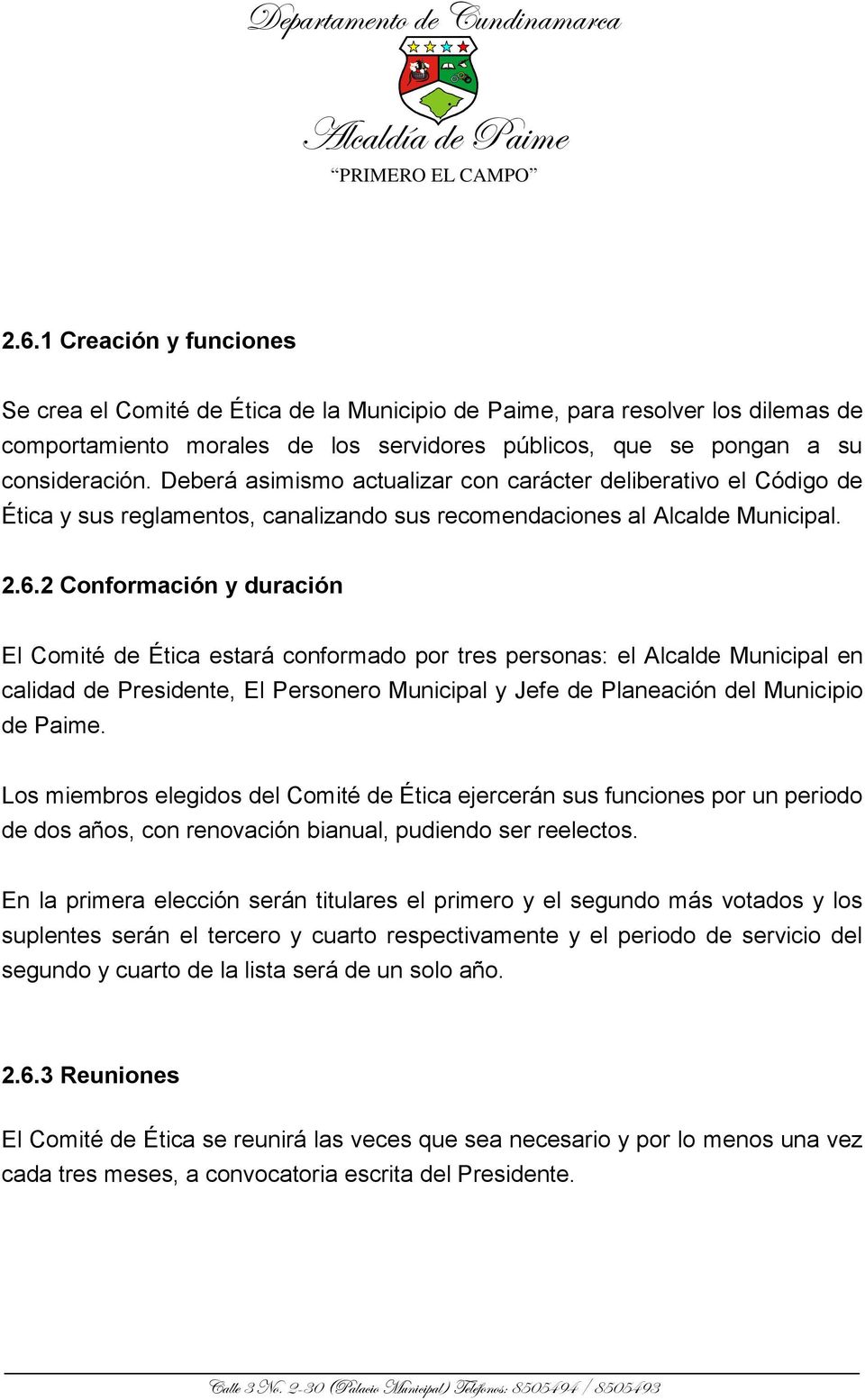 2 Conformación y duración El Comité de Ética estará conformado por tres personas: el Alcalde Municipal en calidad de Presidente, El Personero Municipal y Jefe de Planeación del Municipio de Paime.
