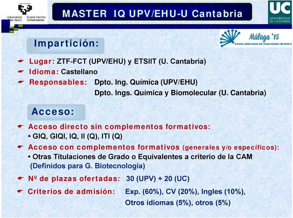 Cantabria) Acceso directo sin complementos formativos: GIQ, GIQI, IQ, II (Q), ITI (Q) Acceso con complementos formativos (generales y/o