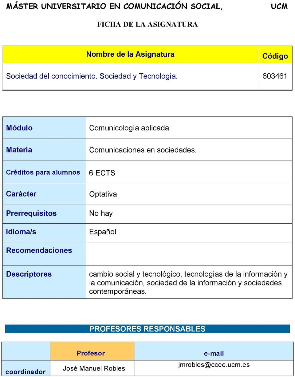 Créditos para alumnos 6 ECTS Carácter Prerrequisitos Idioma/s Optativa No hay Español Recomendaciones Descriptores cambio social y