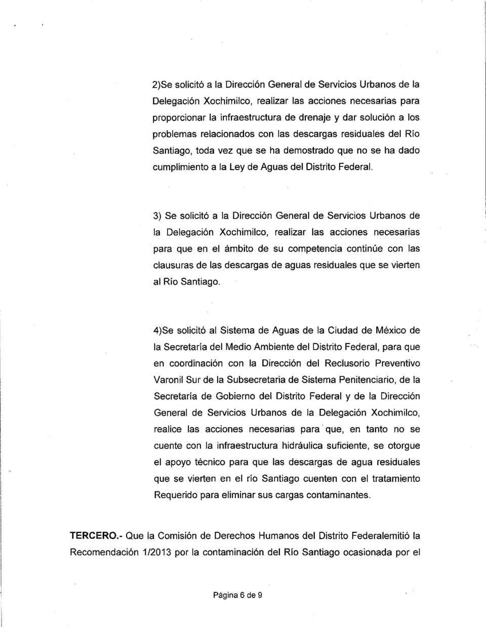 3) Se solicitó a la Dirección General de Servicios Urbanos de la Delegación Xochimilco, realizar las acciones necesarias para que en el ámbito de su competencia continúe con las clausuras de las
