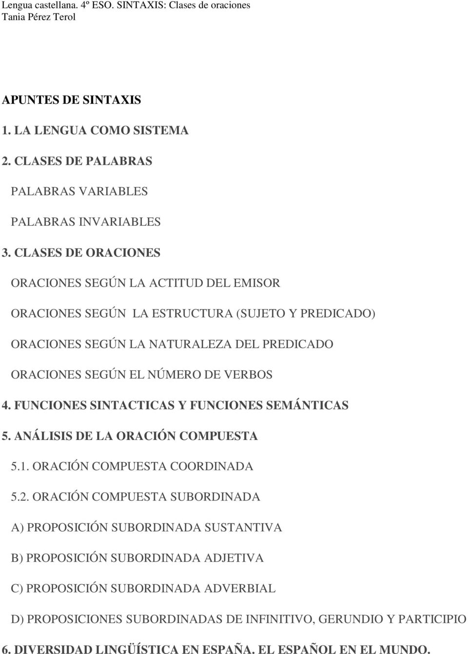 NÚMERO DE VERBOS 4. FUNCIONES SINTACTICAS Y FUNCIONES SEMÁNTICAS 5. ANÁLISIS DE LA ORACIÓN COMPUESTA 5.1. ORACIÓN COMPUESTA COORDINADA 5.2.