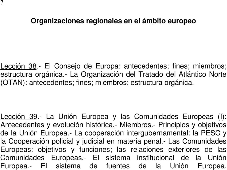 - La Unión Europea y las Comunidades Europeas (I): Antecedentes y evolución histórica.- Miembros.- Principios y objetivos de la Unión Europea.