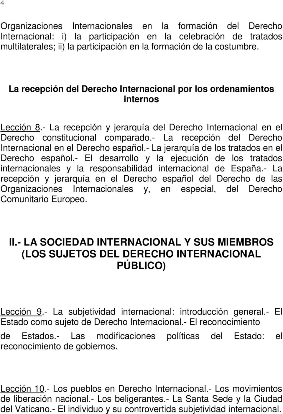 - La recepción del Derecho Internacional en el Derecho español.- La jerarquía de los tratados en el Derecho español.
