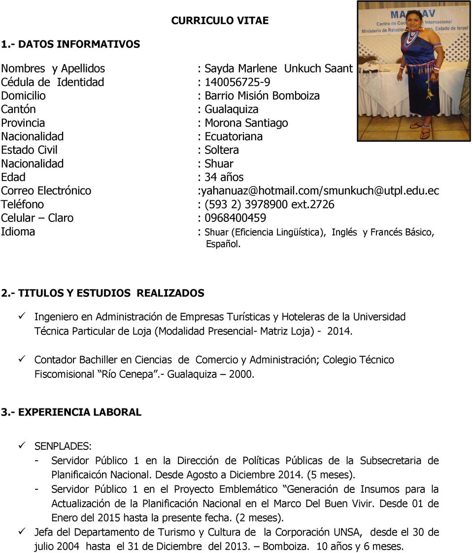 : Ecuatoriana Estado Civil Nacionalidad : Soltera : Shuar Edad : 34 años Correo Electrónico Teléfono :yahanuaz@hotmail.com/smunkuch@utpl.edu.ec : (593 2) 3978900 ext.