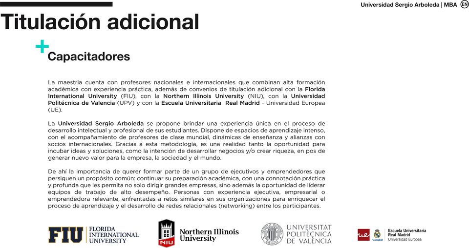 Universidad Europea (UE). La Universidad Sergio Arboleda se propone brindar una experiencia única en el proceso de desarrollo intelectual y profesional de sus estudiantes.