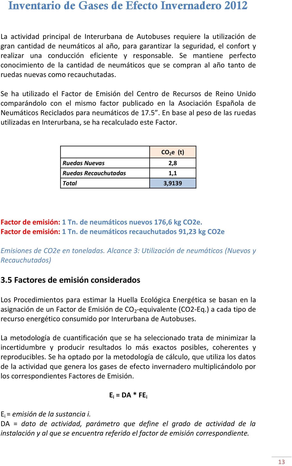 Se ha utilizado el Factor de Emisión del Centro de Recursos de Reino Unido comparándolo con el mismo factor publicado en la Asociación Española de Neumáticos Reciclados para neumáticos de 17.5.