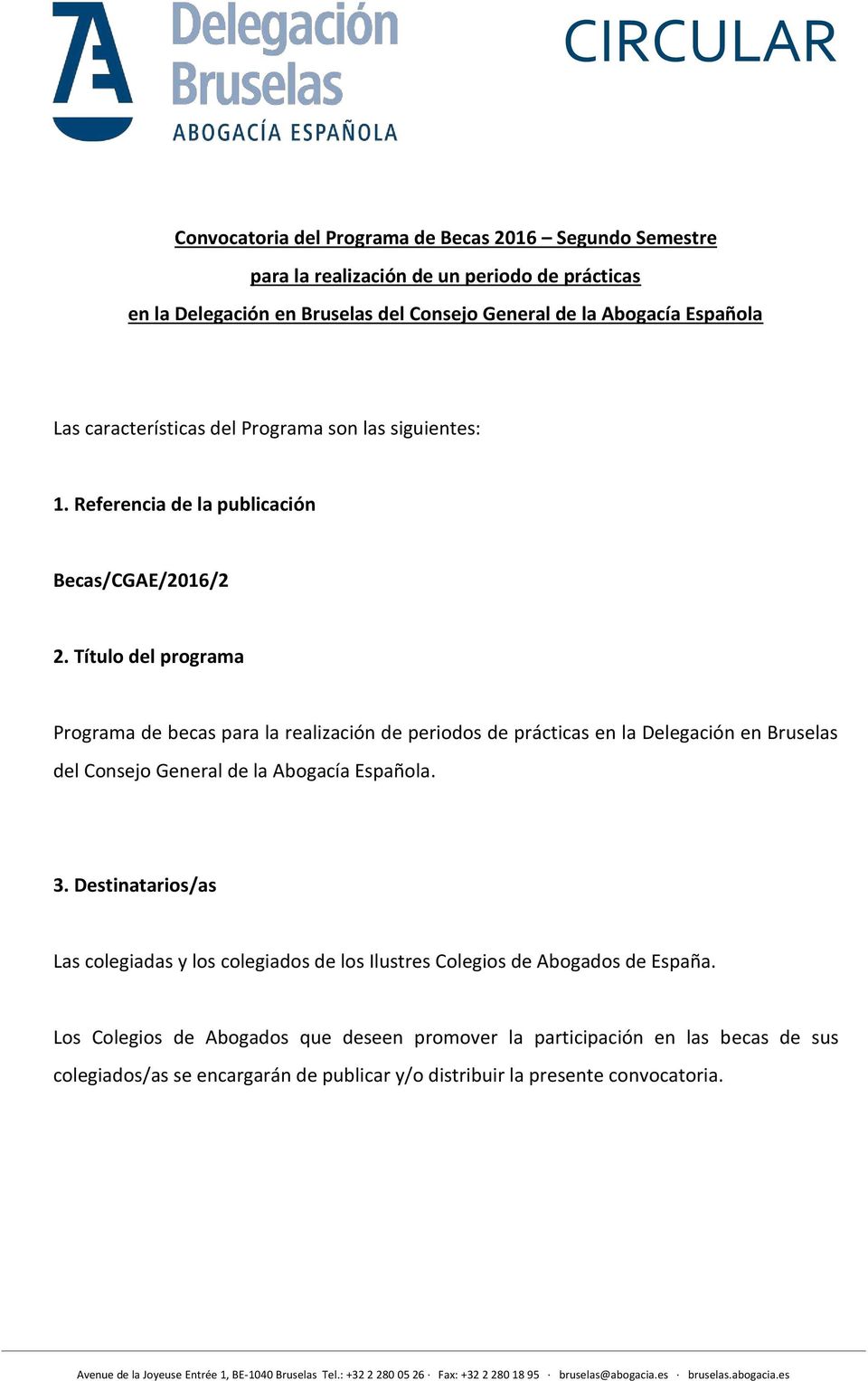 Título del programa Programa de becas para la realización de periodos de prácticas en la Delegación en Bruselas del Consejo General de la Abogacía Española. 3.
