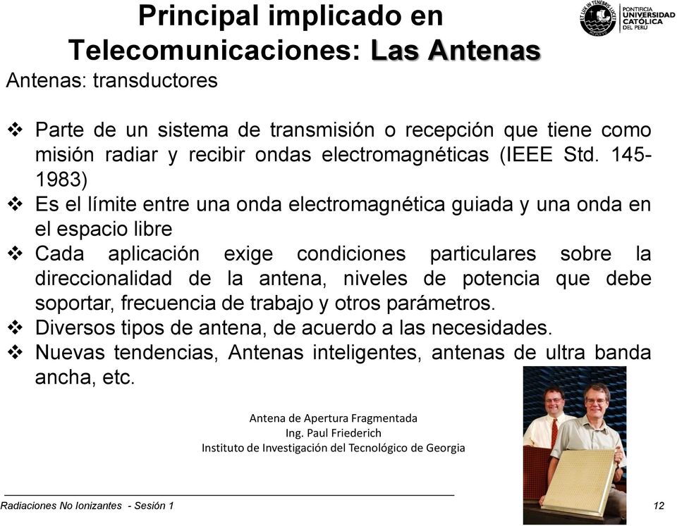 145-1983) Es el límite entre una onda electromagnética guiada y una onda en el espacio libre Cada aplicación exige condiciones particulares sobre la direccionalidad de la antena,