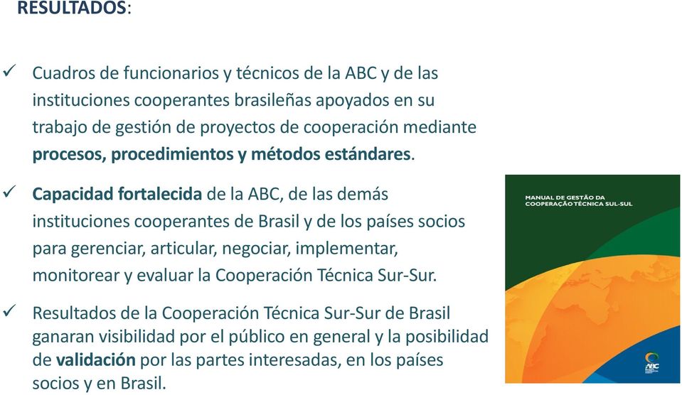 Capacidad fortalecida de la ABC, de las demás instituciones cooperantes de Brasil y de los países socios para gerenciar, articular, negociar, implementar,