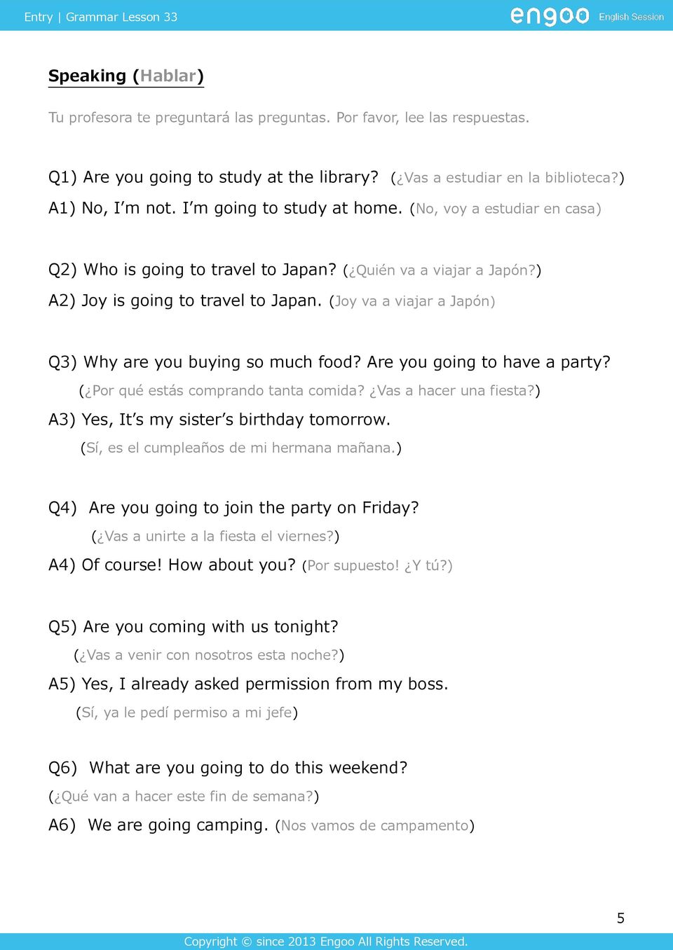 (Joy va a viajar a Japón) Q3) Why are you buying so much food? Are you going to have a party? ( Por qué estás comprando tanta comida? Vas a hacer una fiesta?