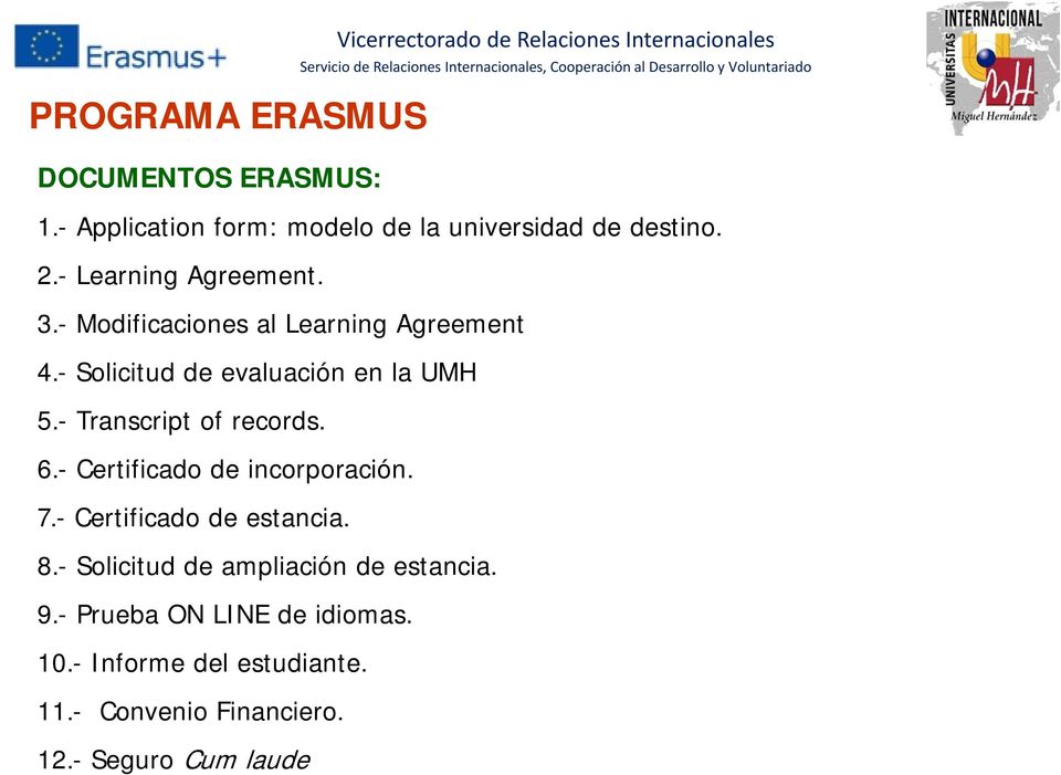 - Modificaciones al Learning Agreement 4.- Solicitud de evaluación en la UMH 5.- Transcript of records. 6.