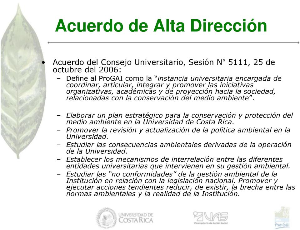 Elaborar un plan estratégico para la conservación y protección del medio ambiente en la Universidad de Costa Rica. Promover la revisión y actualización de la política ambiental en la Universidad.