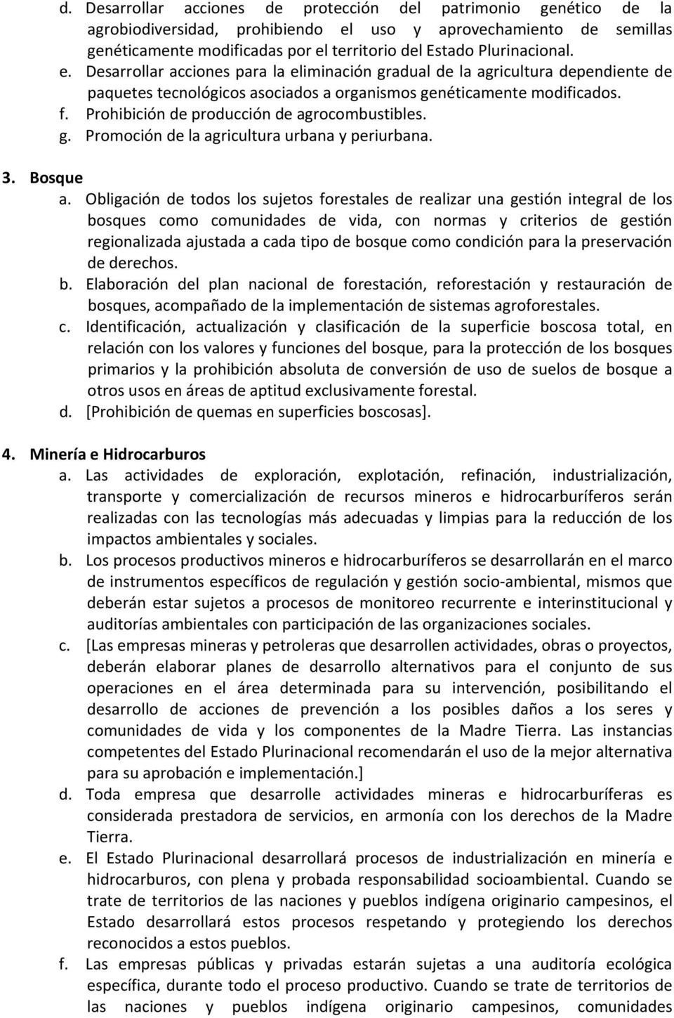 Prohibición de producción de agrocombustibles. g. Promoción de la agricultura urbana y periurbana. 3. Bosque a.