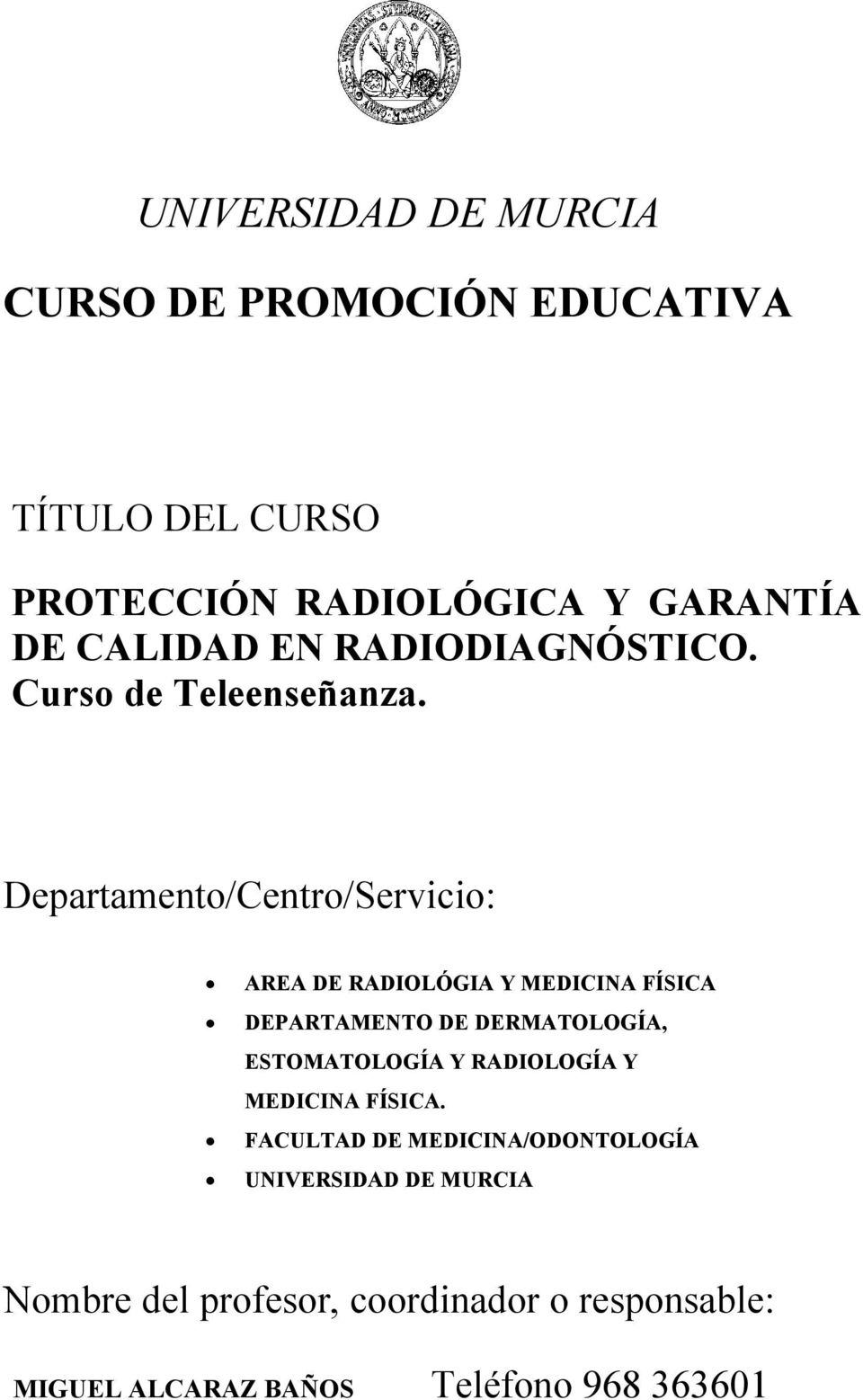 Departamento/Centro/Servicio: AREA DE RADIOLÓGIA Y MEDICINA FÍSICA DEPARTAMENTO DE DERMATOLOGÍA, ESTOMATOLOGÍA