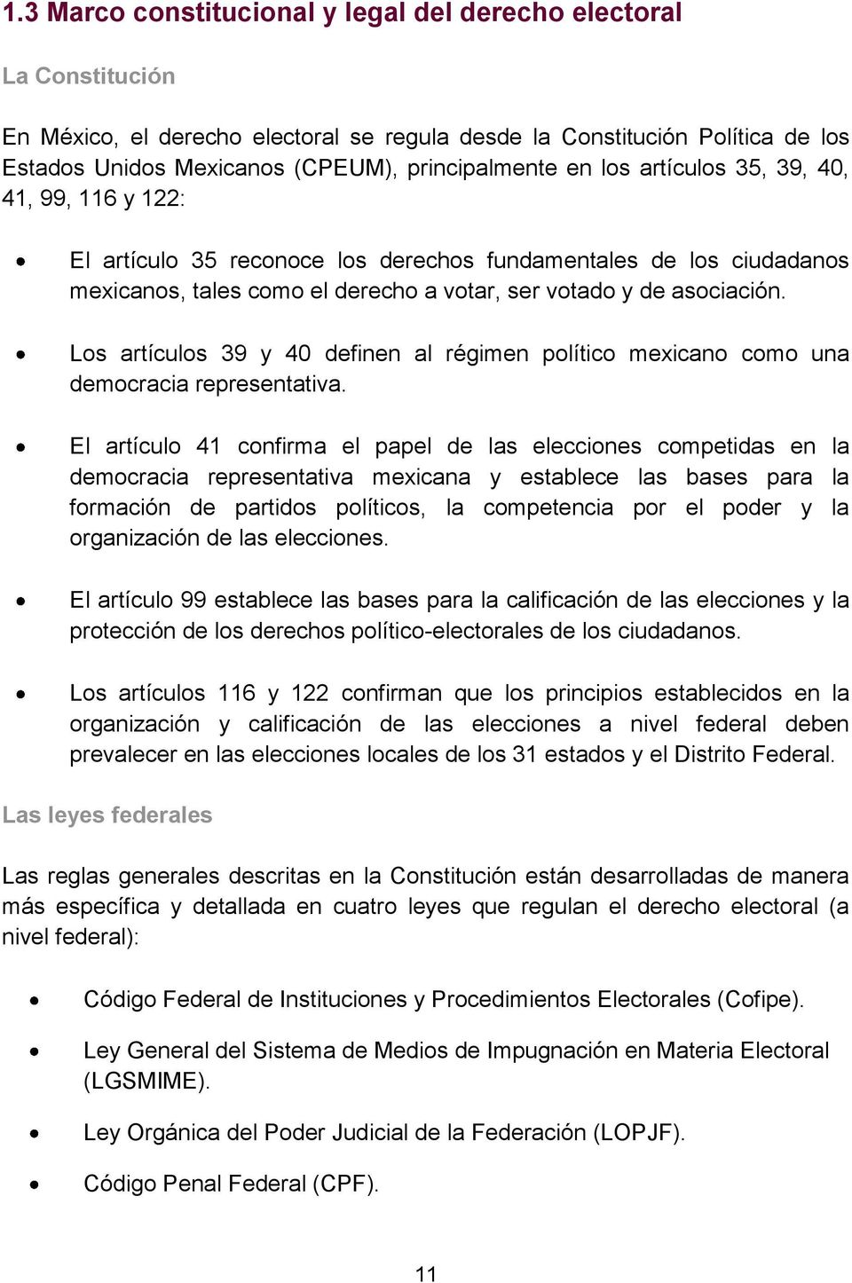 Los artículos 39 y 40 definen al régimen político mexicano como una democracia representativa.