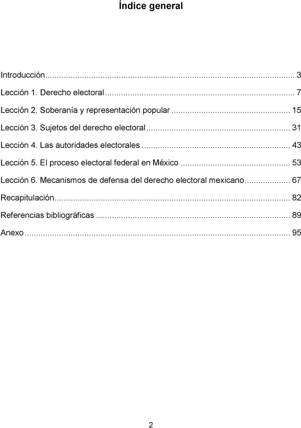 Las autoridades electorales... 43 Lección 5. El proceso electoral federal en México... 53 Lección 6.