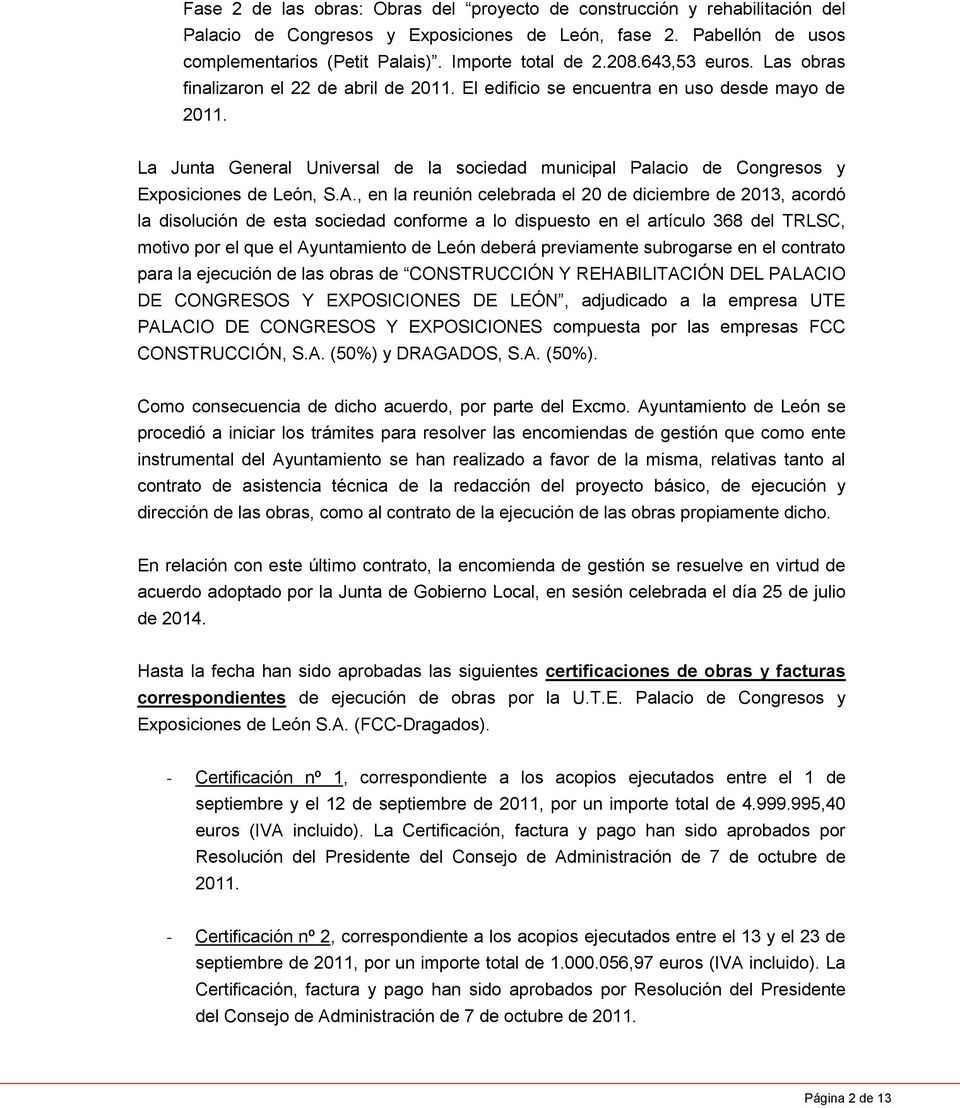 La Junta General Universal de la sociedad municipal Palacio de Congresos y Exposiciones de León, S.A.