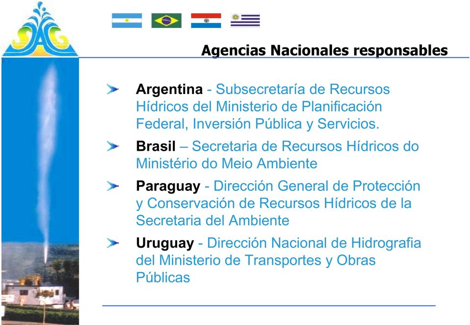 Brasil Secretaria de Recursos Hídricos do Ministério do Meio Ambiente Paraguay - Dirección General de