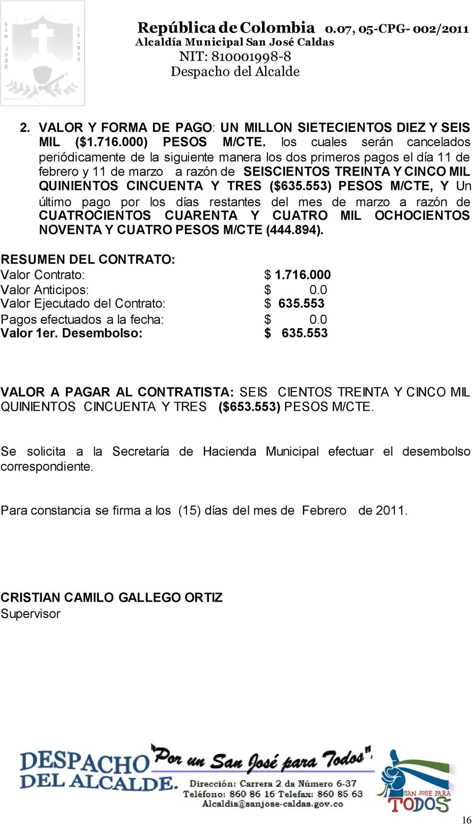 ($635.553) PESOS M/CTE, Y Un último pago por los días restantes del mes de marzo a razón de CUATROCIENTOS CUARENTA Y CUATRO MIL OCHOCIENTOS NOVENTA Y CUATRO PESOS M/CTE (444.894).