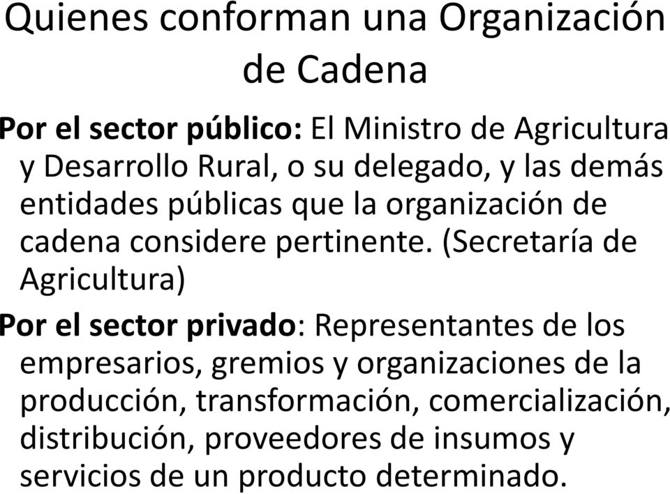 (Secretaría de Agricultura) Por el sector privado: Representantes de los empresarios, gremios y organizaciones