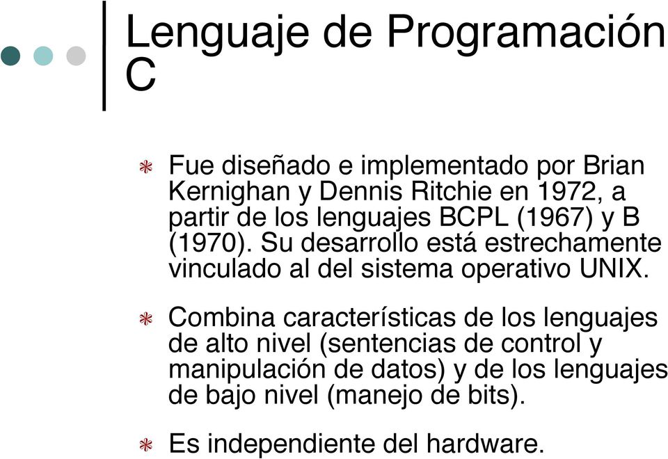 Su desarrollo está estrechamente vinculado al del sistema operativo UNIX.