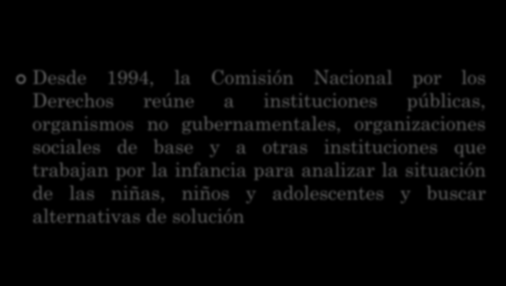 Desde 1994, la Comisión Nacional por los Derechos reúne a instituciones públicas, organismos no gubernamentales, organizaciones sociales de base y