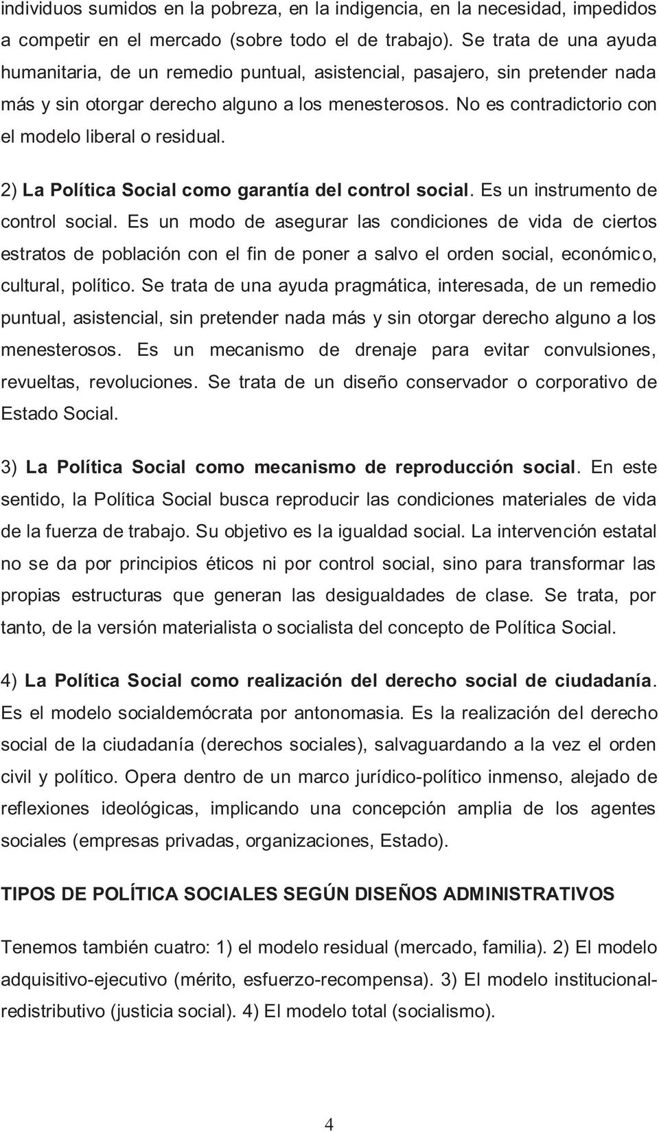 No es contradictorio con el modelo liberal o residual. 2) La Política Social como garantía del control social. Es un instrumento de control social.