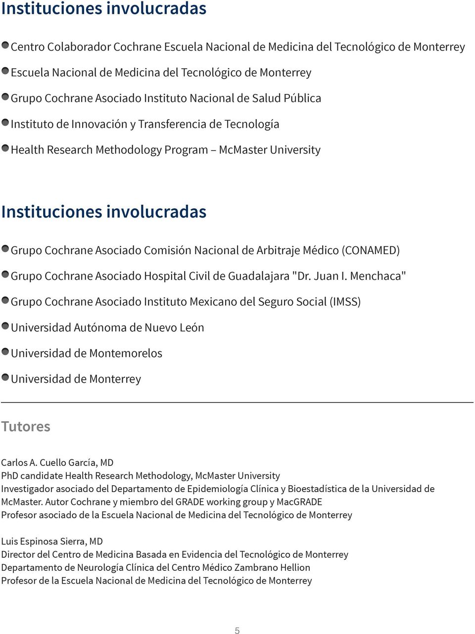 Menchaca" Grupo Cochrane Asociado Instituto Mexicano del Seguro Social (IMSS) Universidad Autónoma de Nuevo León Universidad de Montemorelos Universidad de Monterrey Tutores A.