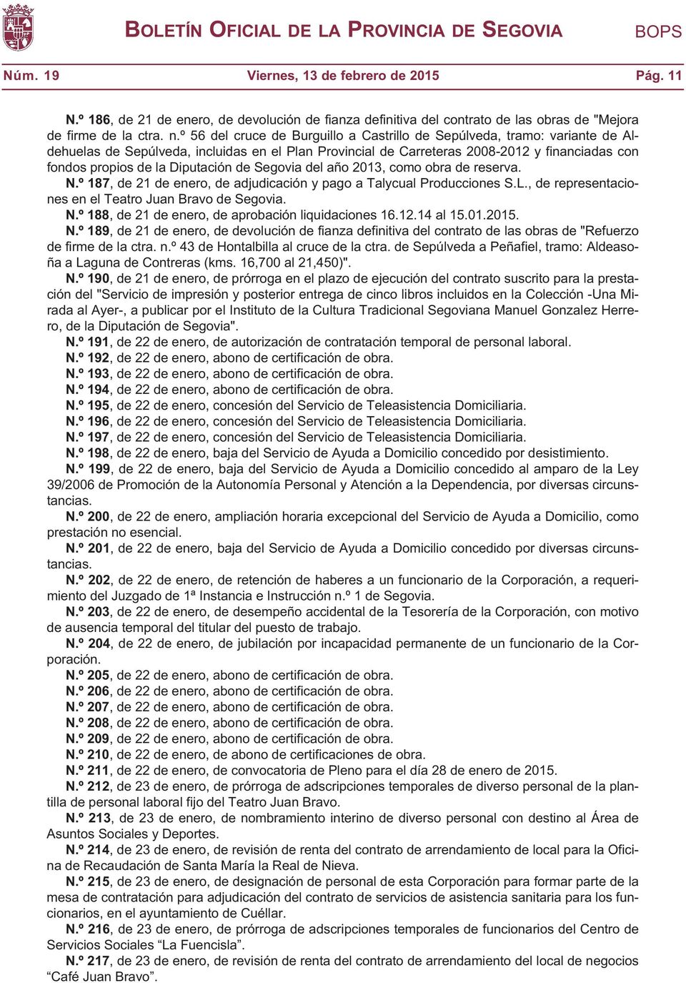 Diputación de Segovia del año 2013, como obra de reserva. N.º 187, de 21 de enero, de adjudicación y pago a Talycual Producciones S.L., de representaciones en el Teatro Juan Bravo de Segovia. N.º 188, de 21 de enero, de aprobación liquidaciones 16.