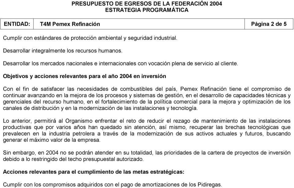 Objetivos y acciones relevantes para el año 2004 en inversión Con el fin de satisfacer las necesidades de combustibles del país, Pemex Refinación tiene el compromiso de continuar avanzando en la