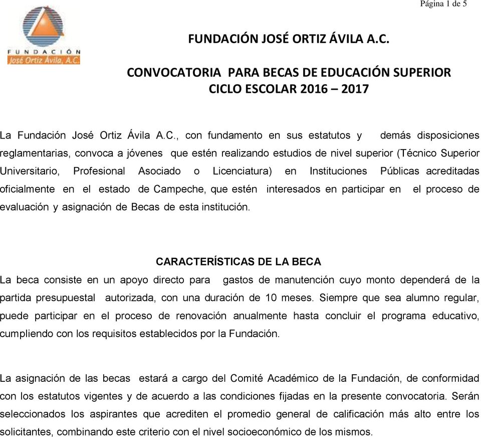 CONVOCATORIA PARA BECAS DE EDUCACIÓN SUPERIOR CICLO ESCOLAR 2016 2017 La Fundación José Ortiz Ávila A.C., con fundamento en sus estatutos y demás disposiciones reglamentarias, convoca a jóvenes que