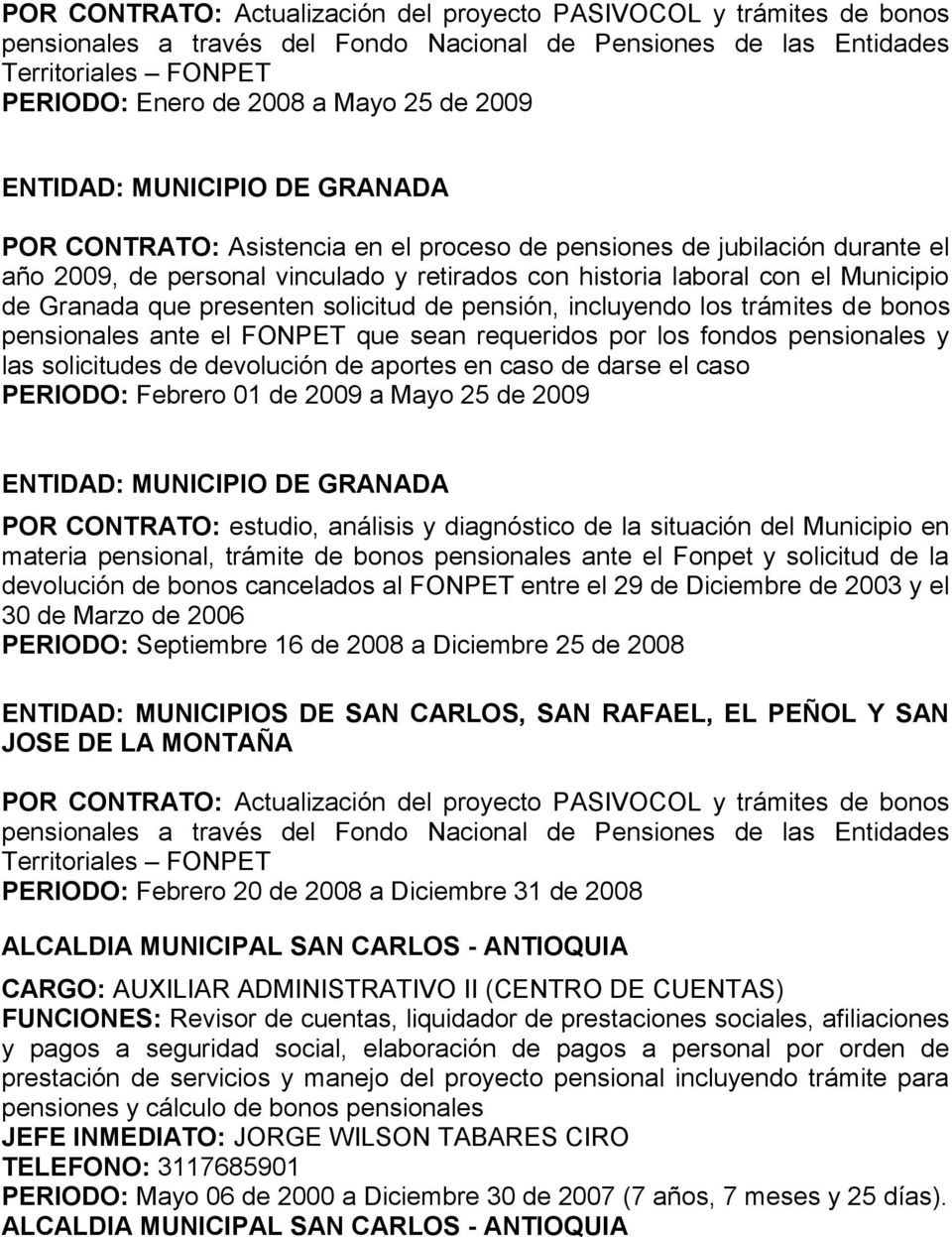 Granada que presenten solicitud de pensión, incluyendo los trámites de bonos pensionales ante el FONPET que sean requeridos por los fondos pensionales y las solicitudes de devolución de aportes en