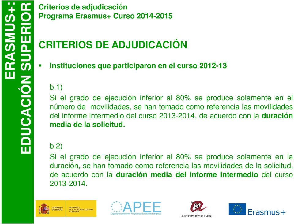 movilidades del informe intermedio del curso 2013-2014, de acuerdo con la duración media de la solicitud. b.