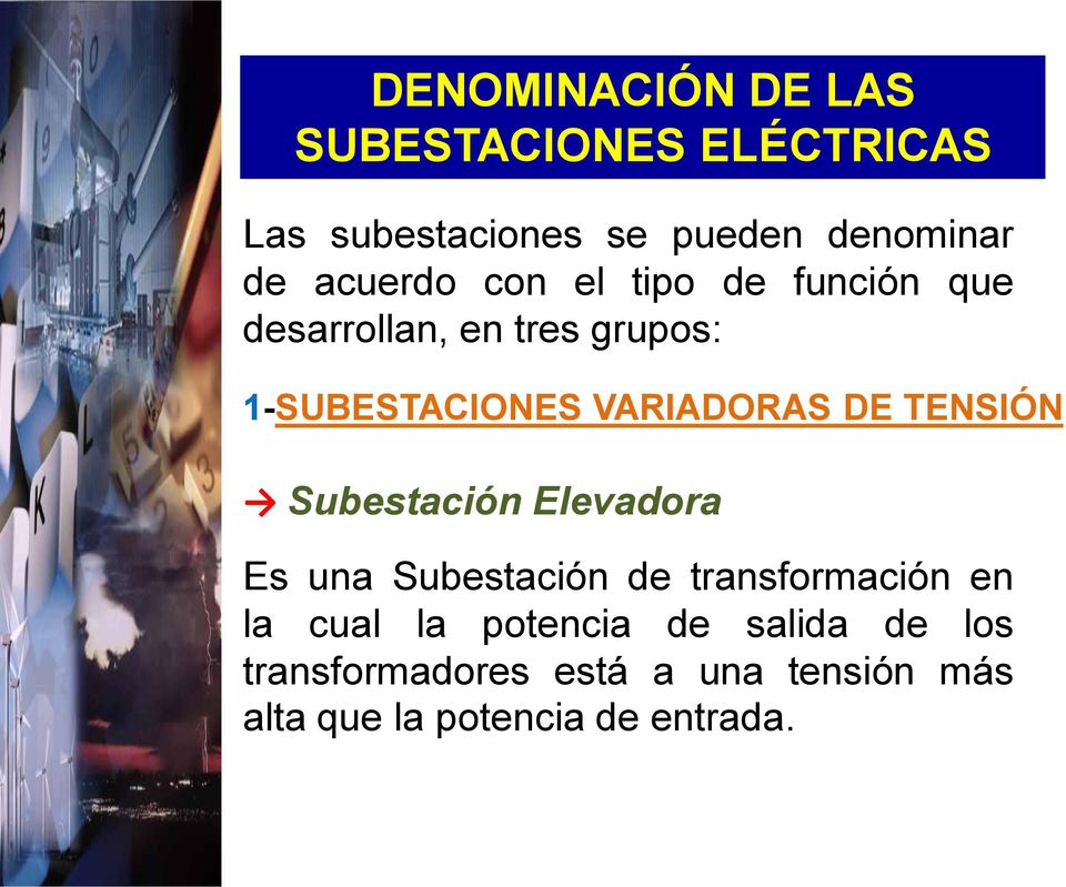 VARIADORAS DE TENSIÓN Subestación Elevadora Es una Subestación de transformación en la
